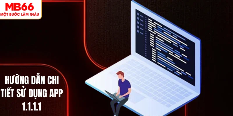 App 1.1.1.1 2 Hướng dẫn chi tiết sử dụng app 1.1.1.1