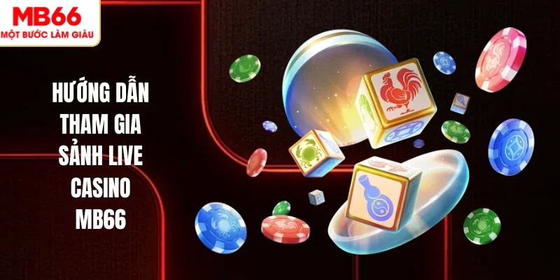 LIVE CASINO 2 Hướng dẫn tham gia sảnh live casino MB66