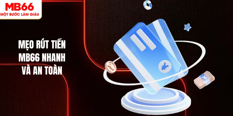 RÚT TIỀN MB66 1 Mẹo rút tiền MB66 nhanh và an toàn