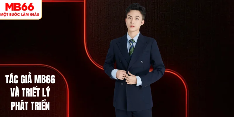 Nguyễn Tuấn Hưng Tác Giả MB66: Tầm nhìn chiến lược vươn xa 1 Tác giả MB66 và triết lý phát triển